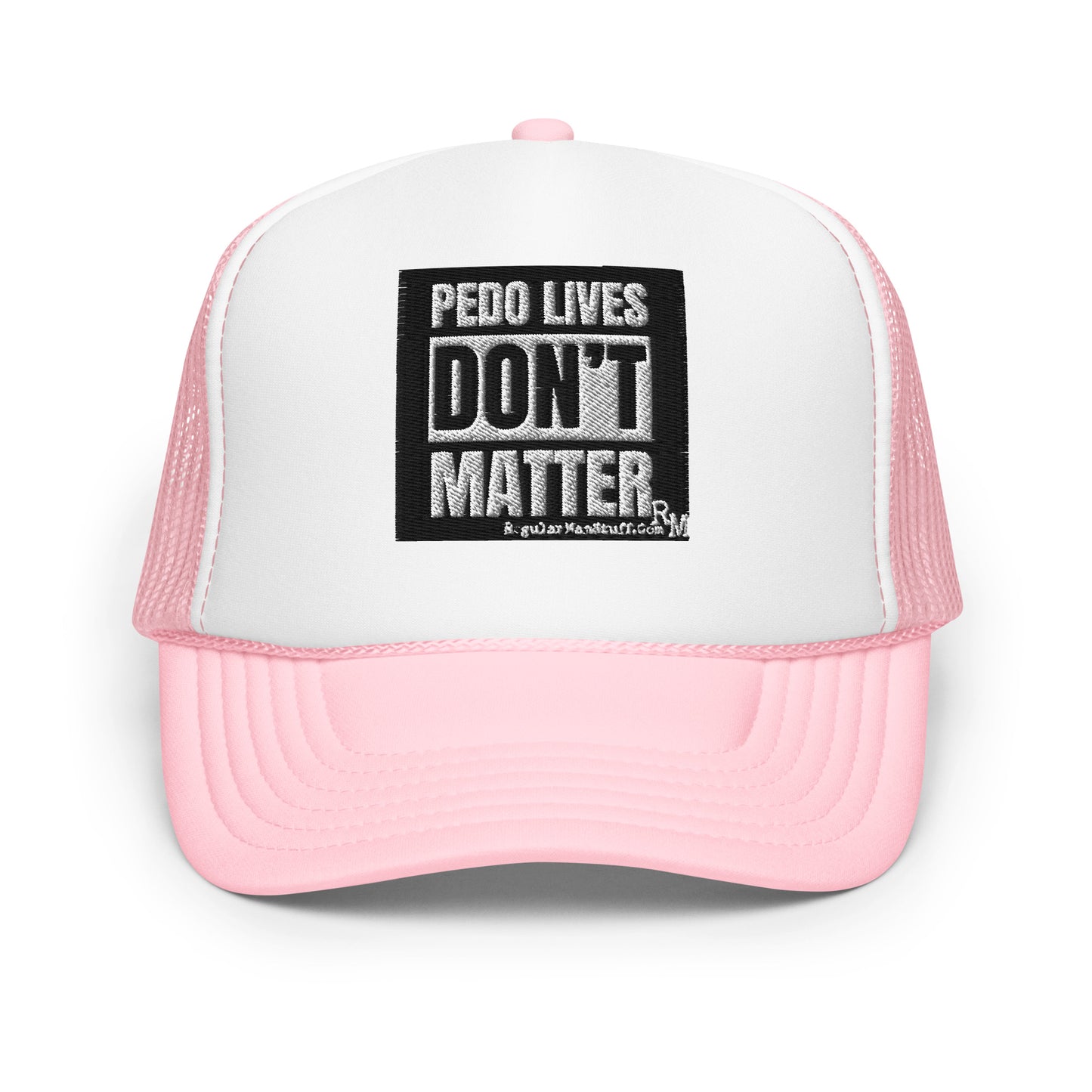 Pedo Lives Don't Matter Foam trucker hat