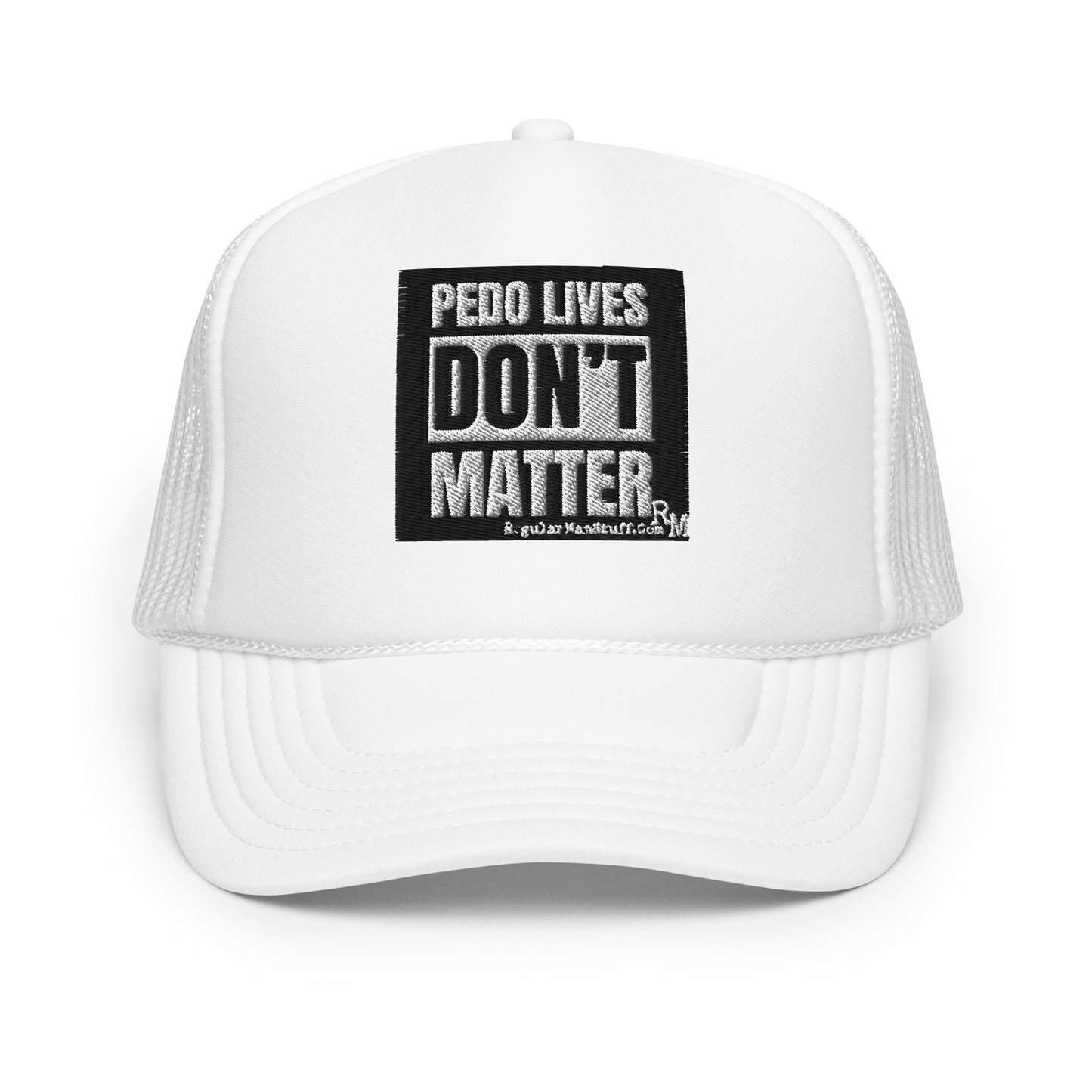 Pedo Lives Don't Matter Foam trucker hat