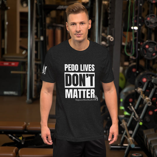 Pedo Lives Don't Matter Unisex t-shirt